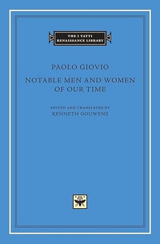 Notable Men and Women of Our Time (I Tatti Renaissance Library, Band 56)