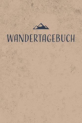 Wandertagebuch: Gipfelbuch zum Ausfüllen und Tourenbuch zum Eintragen als Geschenk für Wanderer, Bergsteiger und Bergsportler mit Platz für 50 Touren, ... wandern, Softcover mit 110 Seiten
