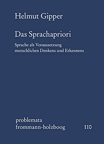 Das Sprachapriori. Sprache als Voraussetzung menschlichen Denkens und Erkennens (problemata, Band 110)