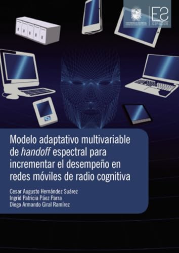 Modelo adaptativo multivariable de handoff espectral para incrementar el desempeño en redes móviles de radio cognitiva Modelo adaptativo multivariable de handoff espectral para incrementar el desempeño en redes móviles de radio cognitiva von Universidad Distrital Francisco José de Caldas