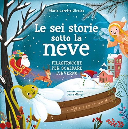 Le sei storie sotto la neve. Filastrocche per scaldare l'inverno. Ediz. a colori von Gribaudo