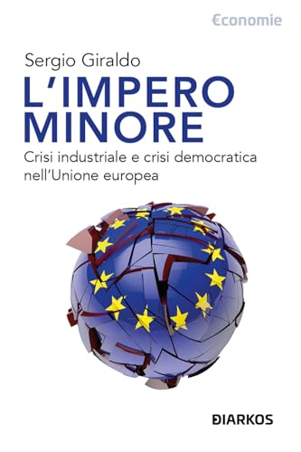 L'impero minore. Crisi industriale e crisi democratica nell'Unione europea (Economie) von DIARKOS