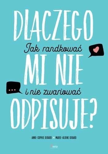 Dlaczego mi nie odpisuje?: Jak randkować i nie zwariować