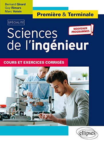 Spécialité Sciences de l'ingénieur - Première et Terminale - Nouveaux programmes: Cours et exercices corrigés