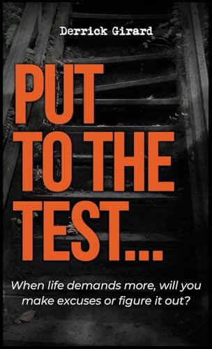 Put to the Test: When life demands more, will you make excuses or figure it out?