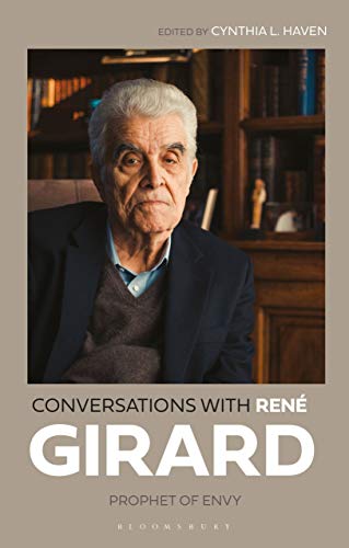 Conversations with René Girard: Prophet of Envy