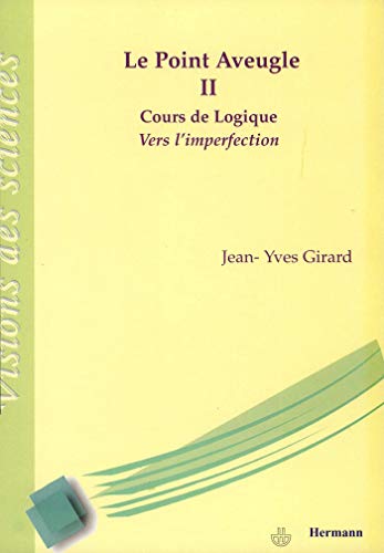 Le Point Aveugle: Vers l'imperfection: Vol 2. Cours de Logique Vers l'imperfection (HR.VISION SCIEN) von HERMANN