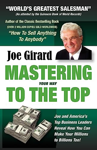 Mastering Your Way to the Top: Secrets for Success from the World's Greatest Salesman and America's Leading Businesspeople