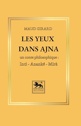 Les yeux dans Ajna: Un conte philosophique : Inti, Ananké, Mirà Les yeux dans Ajna: Un conte philosophique : Inti, Ananké, Mirà von Éditions Zola Ntondo