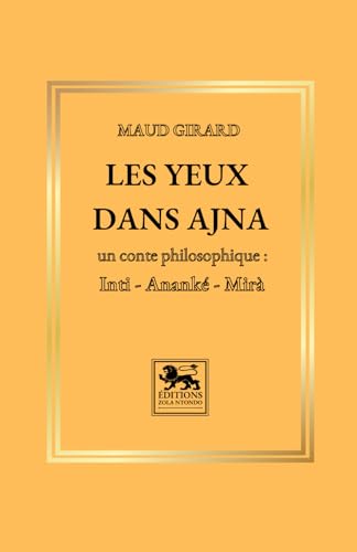 Les yeux dans Ajna: Un conte philosophique : Inti, Ananké, Mirà von Independently published