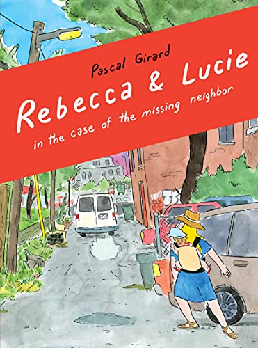 Rebecca & Lucie in the Case of the Missing Neighbor: The Case of the Missing Neighbor