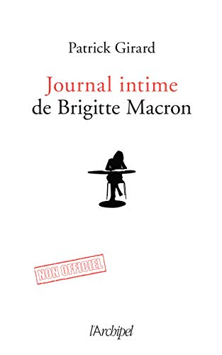 Journal intime de Brigitte Macron: 2017-2020 Journal intime de Brigitte Macron: 2017-2020 von ARCHIPEL