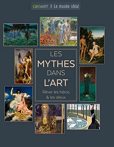 Les Mythes dans l'art - Rêver les héros & les dieux: Rêver les héros & les dieux