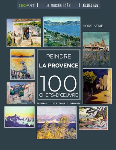 Peindre la Provence: 100 chefs-d'oeuvre Peindre la Provence: 100 chefs-d'oeuvre von GEO ART