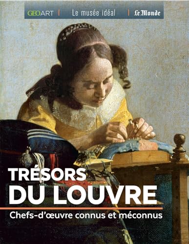Trésors du Louvre: Chefs-d'oeuvre connus et méconnus