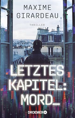 Letztes Kapitel: Mord: Thriller | Ein KI-Thriller, der die Grenzen von Realität und Fiktion verschwimmen lässt von Droemer TB