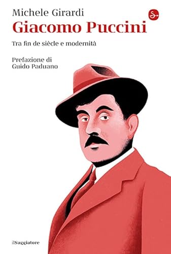 Giacomo Puccini. Tra fin de siècle e modernità (La cultura) von Il Saggiatore