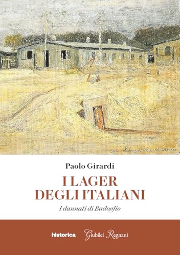 I lager degli italiani. I dannati di Badoglio von Historica Edizioni