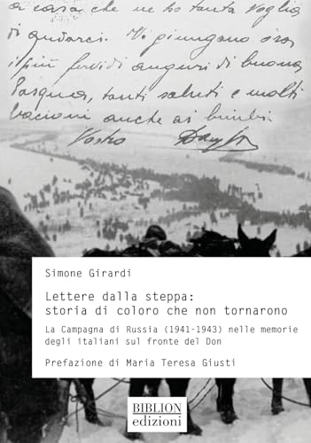 Lettere dalla steppa: storia di coloro che non tornarono. La Campagna di Russia (1941-1943) nelle memorie degli italiani sul fronte del Don (Storia, politica, società) von Biblion