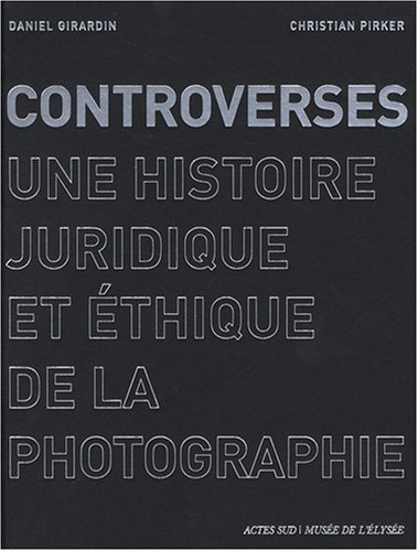 Controverses: Une histoire juridique et éthique de la photographie von Actes Sud