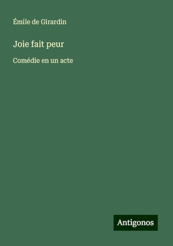 Joie fait peur: Comédie en un acte Joie fait peur: Comédie en un acte von Antigonos Verlag