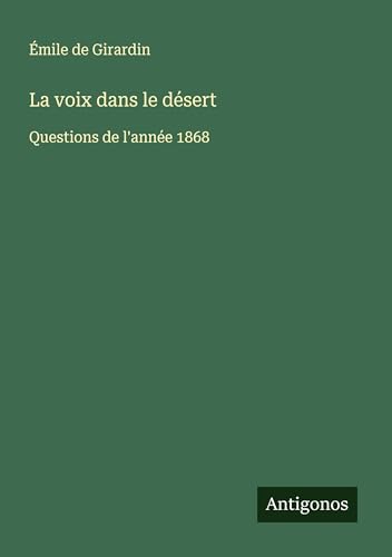 La voix dans le désert: Questions de l'année 1868 von Antigonos Verlag