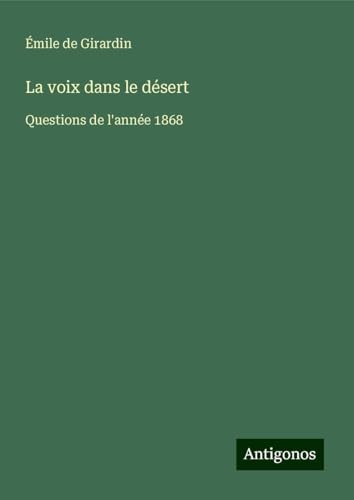 La voix dans le désert: Questions de l'année 1868 von Antigonos Verlag