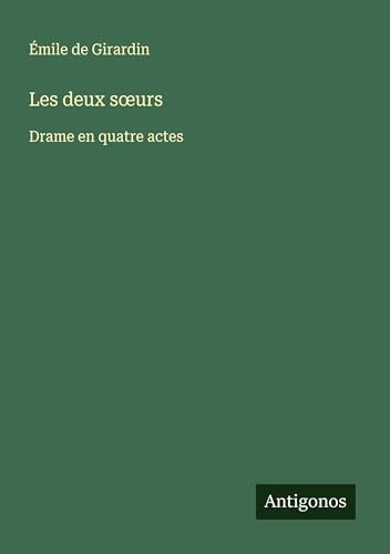 Les deux s¿urs: Drame en quatre actes von Antigonos Verlag