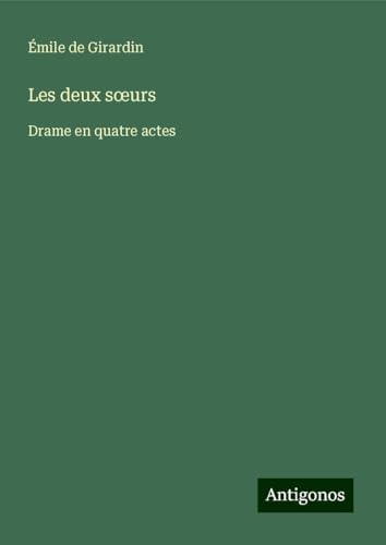 Les deux s¿urs: Drame en quatre actes Les deux s¿urs: Drame en quatre actes von Antigonos Verlag
