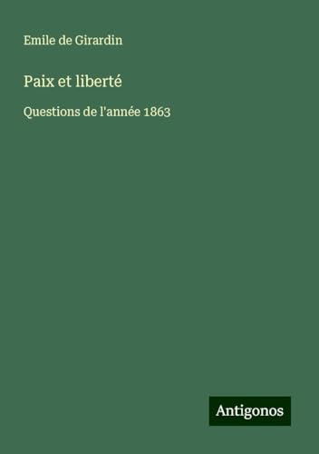 Paix et liberté: Questions de l'année 1863 Paix et liberté: Questions de l'année 1863 von Antigonos Verlag