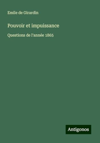 Pouvoir et impuissance: Questions de l'année 1865 Pouvoir et impuissance: Questions de l'année 1865 von Antigonos Verlag