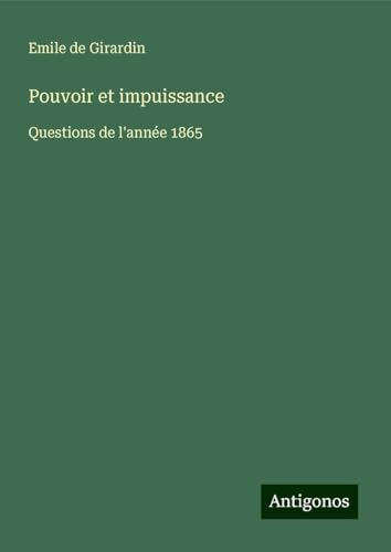 Pouvoir et impuissance: Questions de l'année 1865 Pouvoir et impuissance: Questions de l'année 1865 von Antigonos Verlag