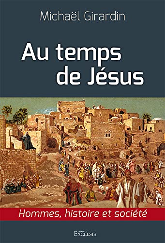 Au temps de Jésus. Hommes, histoire et société