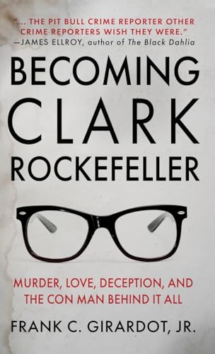 BECOMING CLARK ROCKEFELLER: Murder, Love, Deception, and the Con Man Behind It All von WildBlue Press