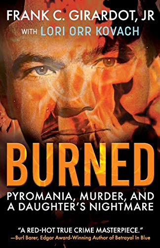 Burned: Pyromania, Murder, and A Daughter's Nightmare von WildBlue Press