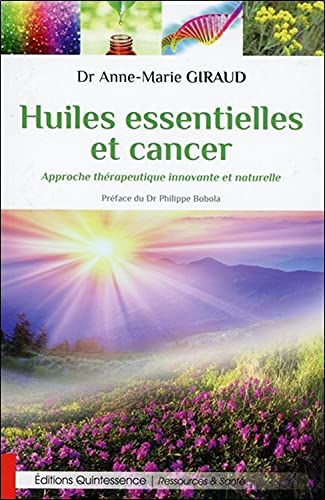 Huiles essentielles et cancer - Approche thérapeutique innovante et naturelle von Quintessence Publishing (IL)