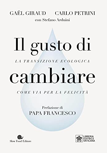 Il gusto di cambiare. La transizione ecologica come via per la felicità (AsSaggi) von Slow Food