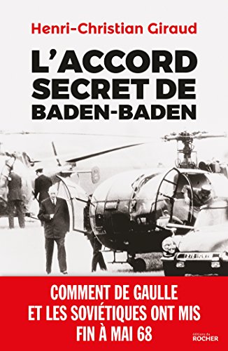 L'Accord secret de Baden-Baden: Comment de Gaulle et les Soviétiques ont mis fin à mai 68