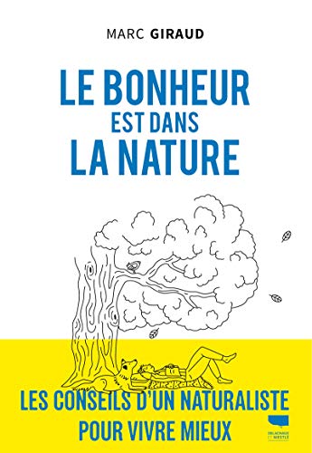 Le bonheur est dans la nature: Les Conseils d'un naturaliste pour vivre mieux