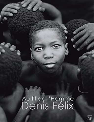 Denis Felix: Au Fil De L'homme/ The Thread of Life