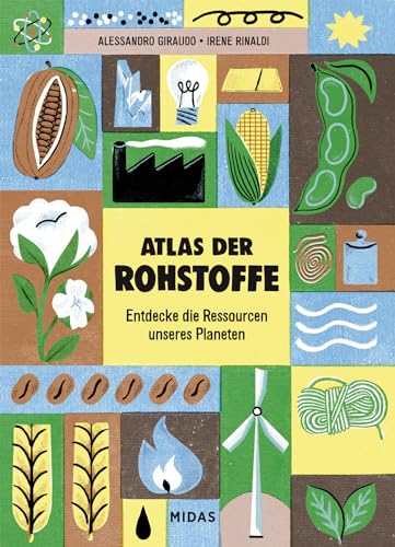 Atlas der Rohstoffe: Entdecke die Ressourcen unseres Planeten (Midas Kindersachbuch) Eine spannende Reise zu den Ressourcen unseres Planeten. ... Bodenschätze, Nahrungsmittel und Konsumgüter von Midas Kinderbuch