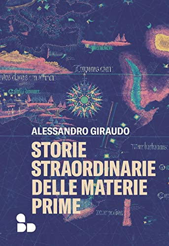 Storie straordinarie delle materie prime (Saggi)