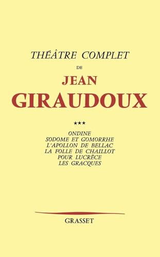 Théâtre complet T03: Volume 3, Ondine ; Sodome et Gomorrhe ; L'Apollon de Bellac ; La folle de Chaillot ; Pour Lucrèce ; Les Gracques Théâtre complet T03: Volume 3, Ondine ; Sodome et Gomorrhe ; L'Apollon de Bellac ; La folle de Chaillot ; Pour Lucrèce ; Les Gracques