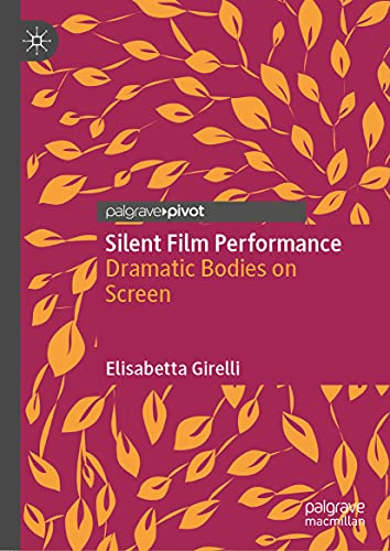 Silent Film Performance: Dramatic Bodies on Screen