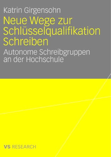 Neue Wege zur Schlüsselqualifikation Schreiben: Autonome Schreibgruppen an der Hochschule