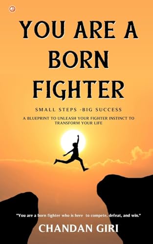 You Are A Born Fighter: Small Steps -Big Success You Are A Born Fighter: Small Steps -Big Success von OrangeBooks Publication