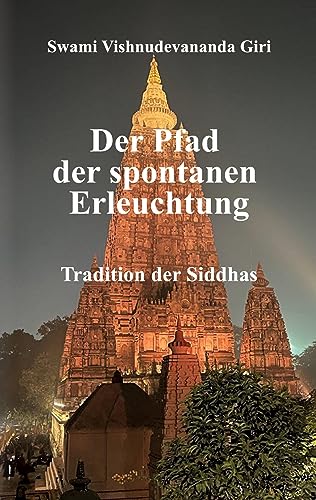 Der Pfad der spontanen Erleuchtung: Tradition der Siddhas von Siddha Advaita
