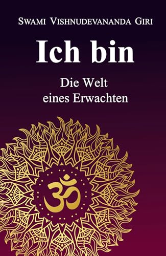 Ich bin: Die Welt eines Erwachten von Siddha Advaita