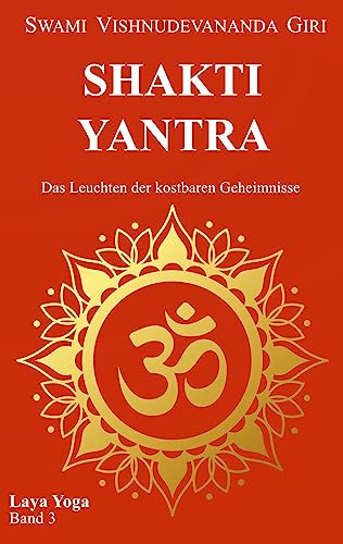 Shakti Yantra: Das Leuchten der kostbaren Geheimnisse (Laya Yoga)