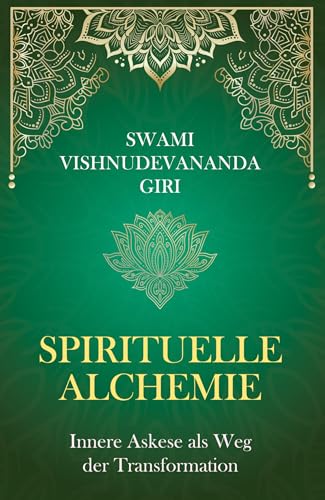 Spirituelle Alchemie: Innere Askese als Weg der Transformation von Siddha Advaita